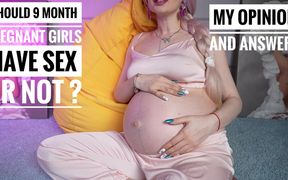 My Opinion and Answers About Pregnant Sex! 36 Weeks Pregnant