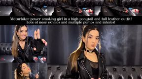 Motorbiker power smoking girl in a high ponytail and full leather outfit! Lots of nose exhales and multiple pumps and inhales!