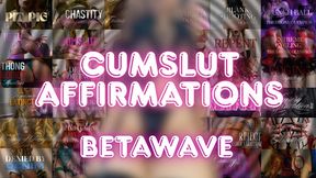 BETAWAVE: CUMSLUT AFFIRMATIONS