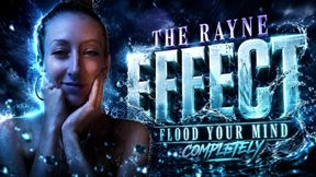 The Rayne Effect: Flood Your Mind Completely