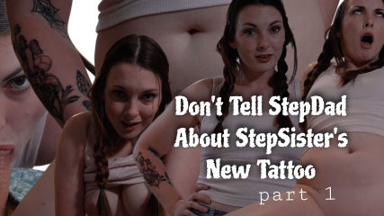 Don't Tell StepDad About StepSister's Tattoo Part 1