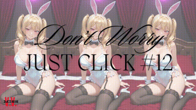 DON'T WORRY JUST CLICK #12