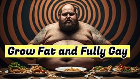 Grow Fat and Fully Gay