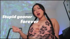 Stupid gooner forever