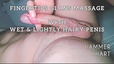 Fingertips Glans Massage With Wet & Light Hairy Penis