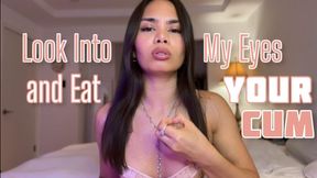 Look Into My Eyes and Eat your Cum