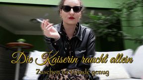 Die Kaiserin raucht alleine -Zusehen ist Gnade genug