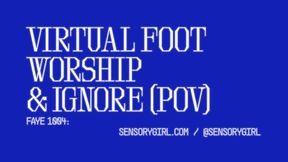 Virtual Foot Worship & Ignore POV