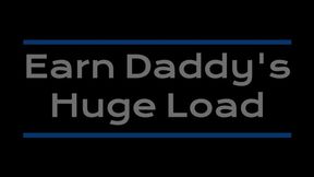 Earn Daddy's Huge Load