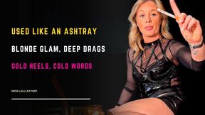 Blonde Dominatrix in Shiny Mini Skirt & Gold Louboutins: Sensual Smoking with Human Ashtray Humiliation & Ash Flicking Tease - Miss Lulu Leather - MP4 HD
