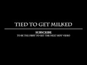 Tied slave gets milked and dominated on a milking chair with post orgasm torture TRAILER