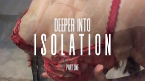 Deeper Into Isolation: Part One