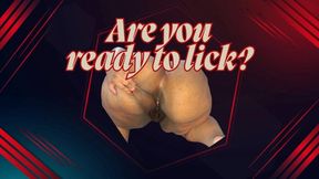 Are you ready to lick? Spreading my ass