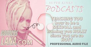 Audio only - Kinky podcast 17 - Teaching you how to be a sexdoll and naming you holly since you are so hott.