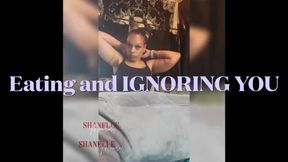 Eating and ignoring YOU