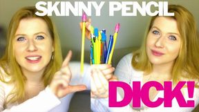 Skinny Pencil Dick