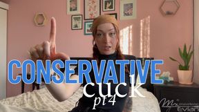 Conservative Cuck: PT 4