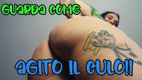 GUARDA COME AGITO IL CULO!!