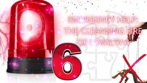 Emergency Help: the Cleansing Fire of Loyalty 6