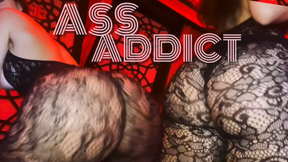 ASS ADDICT