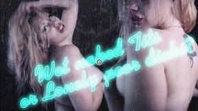 Wet naked Tits or Lonely poor dicks?