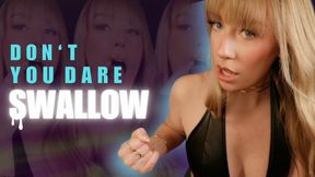 Don't You Dare Swallow