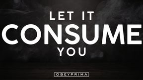 Let It CONSUME You