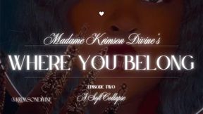 Where You Belong: Episode Two “A Soft Collapse”