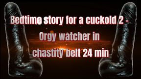 Bedtime story for a cuckold 2 - Orgy watcher in chastity belt 24 min