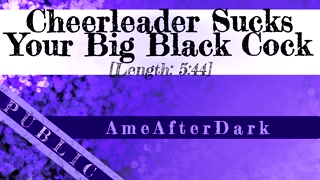 Cheerleader Sucks Your Big Black Cock [Erotic Audio] [BBC]