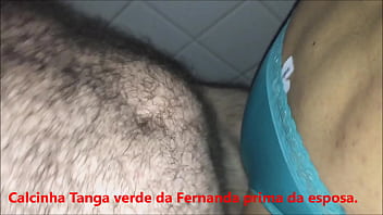 Cdzinha LimaSP Dando com a calcinha Tanga verde da Fernanda prima da esposa pro ativo peludo27122019