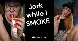 Jerk while I smoke