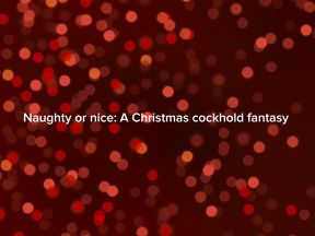 Naughty or nice a cuckholds fantasy