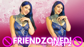 FRIEND-ZONED Part 2.