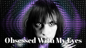 Obsessed With My Eyes