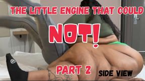 The Little Engine That Could NOT Part 2 ( SIDE VIEW)