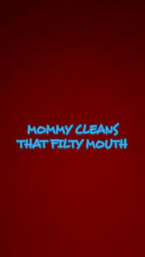 Mommy Cleans that Filthy Mouth