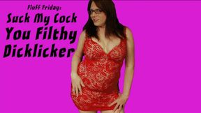 Fluff Friday: Suck My Cock You Filthy Dicklicker