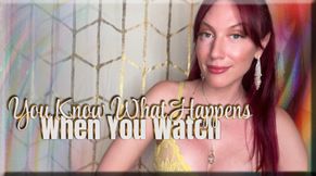 You Know What Happens When You Watch - captivate | mental domination | femdom