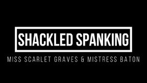 SHACKLED SPANKING with Mistress Baton