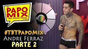 #TBTPapoMix - Andr&eacute_ Ferraz tira a roupa e mostra seu lado sacana - Parte 2 - Exibido em setembro de 2015 - Nosso WhatsApp (11)94779-1519