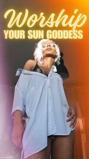 Worship Your Sun Goddess