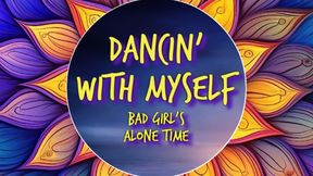 Dancin' With Myself - Listen to Bad Girl's Alone Time