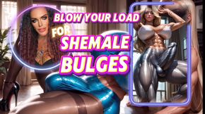 BLOW YOUR LOAD FOR SHEMALE BULGES