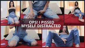 OPS I PISSED MYSELF DISTRACTED