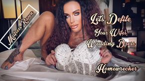 LETS DEFILE YOUR WIFES WEDDING DRESS