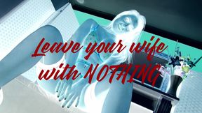 Leave Your Wife With Nothing