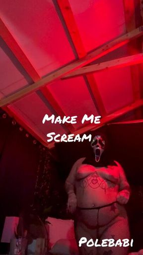 Make me scream