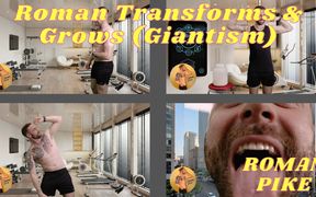 Roman Transforms &amp; Grows (giantism) 4K