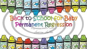 Back to School for Baby - Permanent Regression